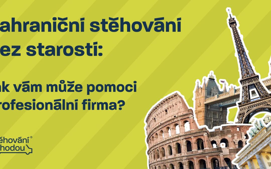 Zahraniční stěhování bez starostí: Jak vám může pomoci profesionální firma?